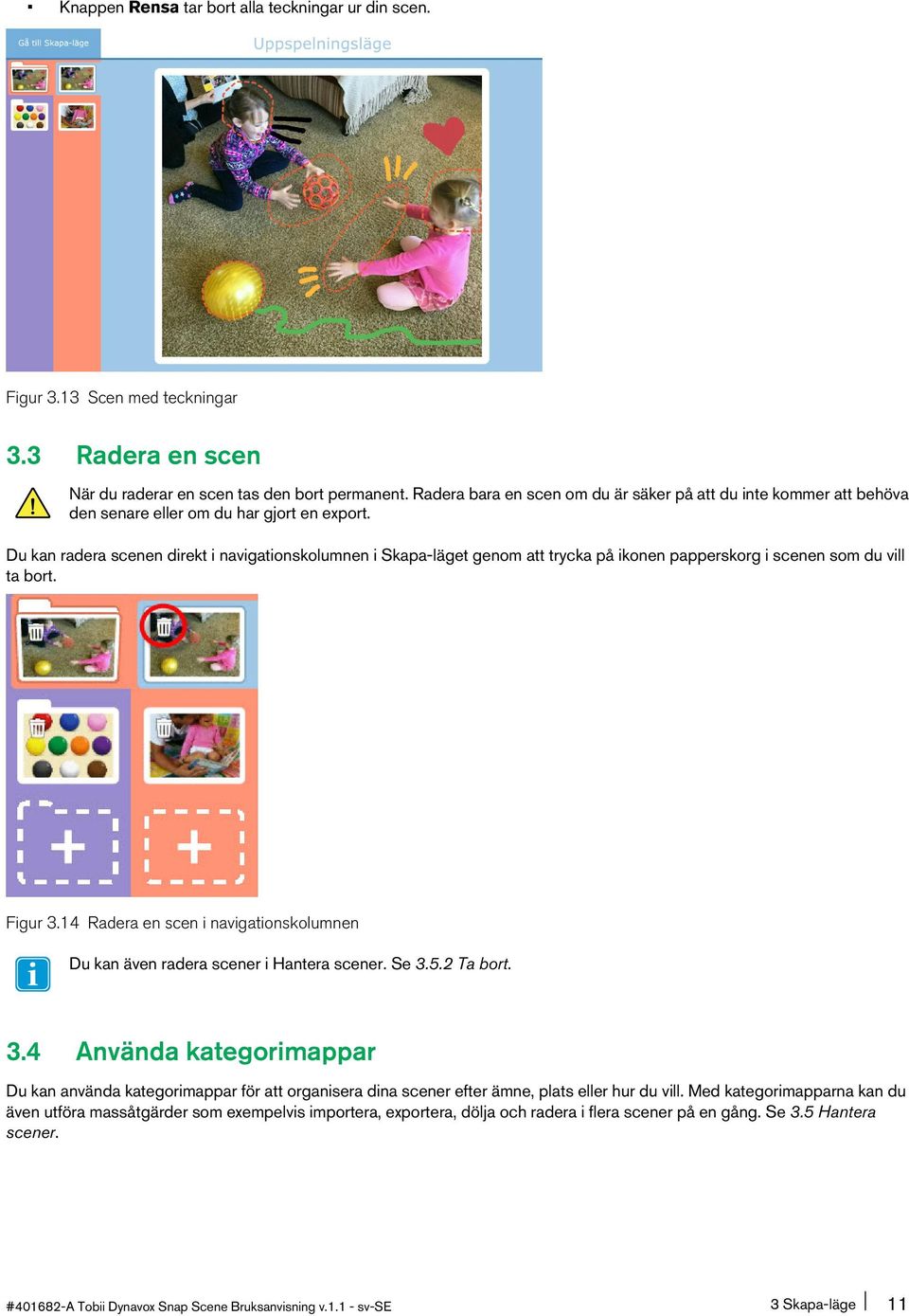 Du kan radera scenen direkt i navigationskolumnen i Skapa-läget genom att trycka på ikonen papperskorg i scenen som du vill ta bort. Figur 3.