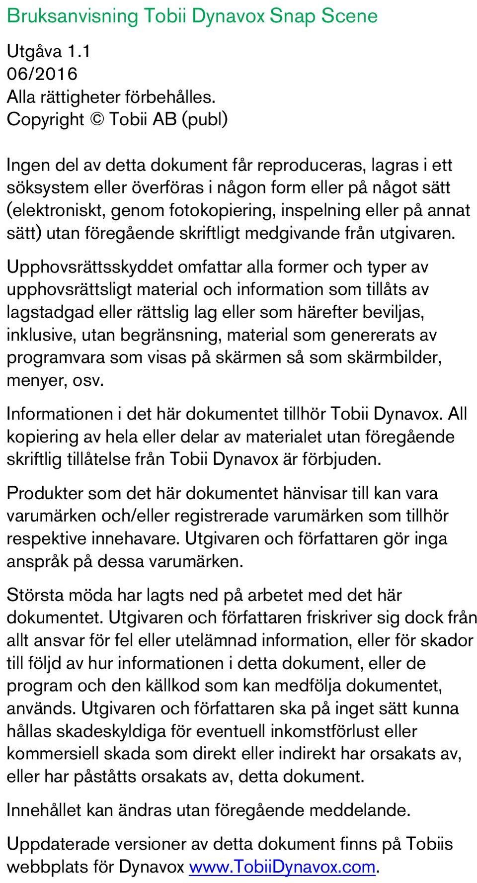 annat sätt) utan föregående skriftligt medgivande från utgivaren.