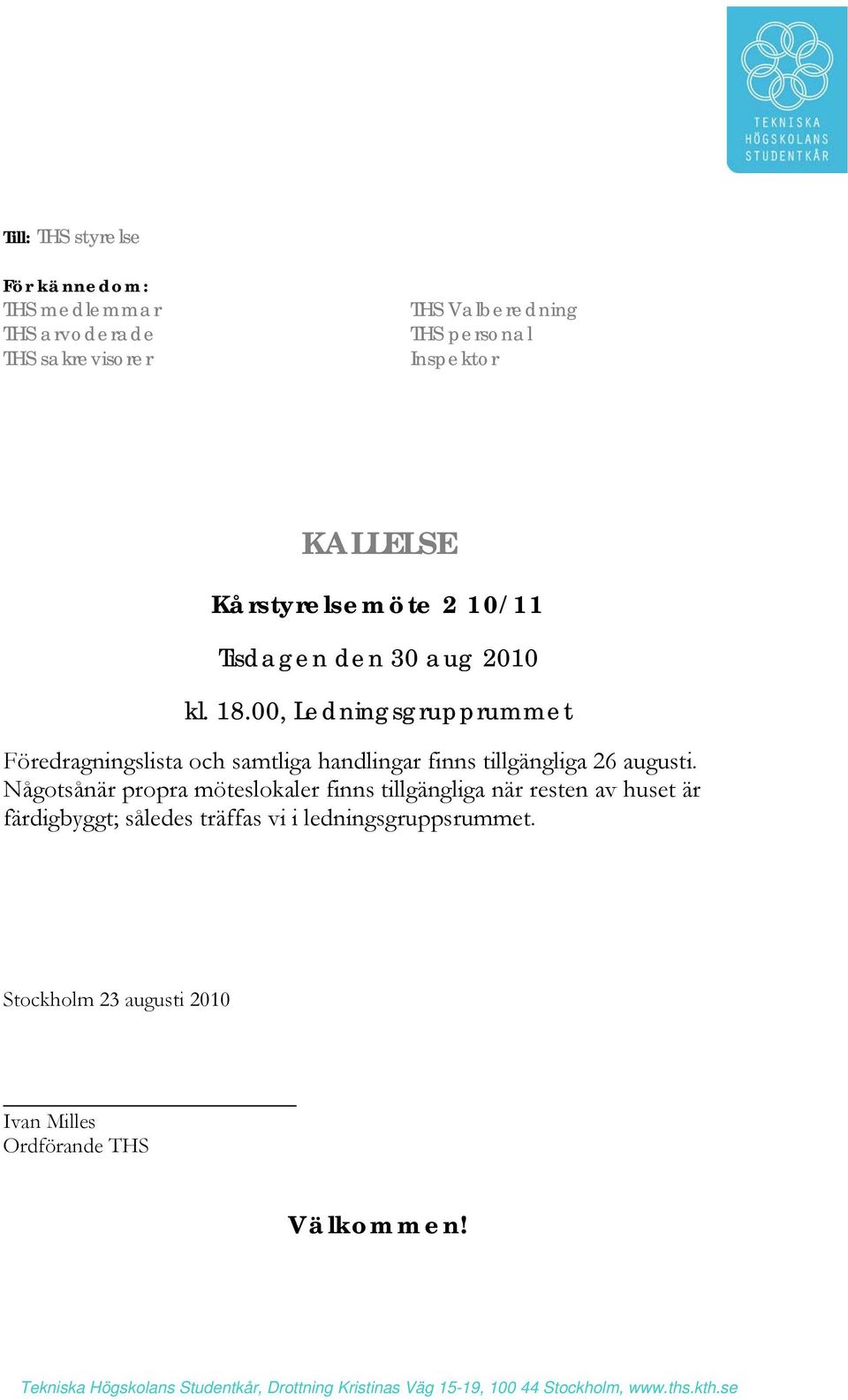 00, Ledningsgrupprummet Föredragningslista och samtliga handlingar finns tillgängliga 26 augusti.