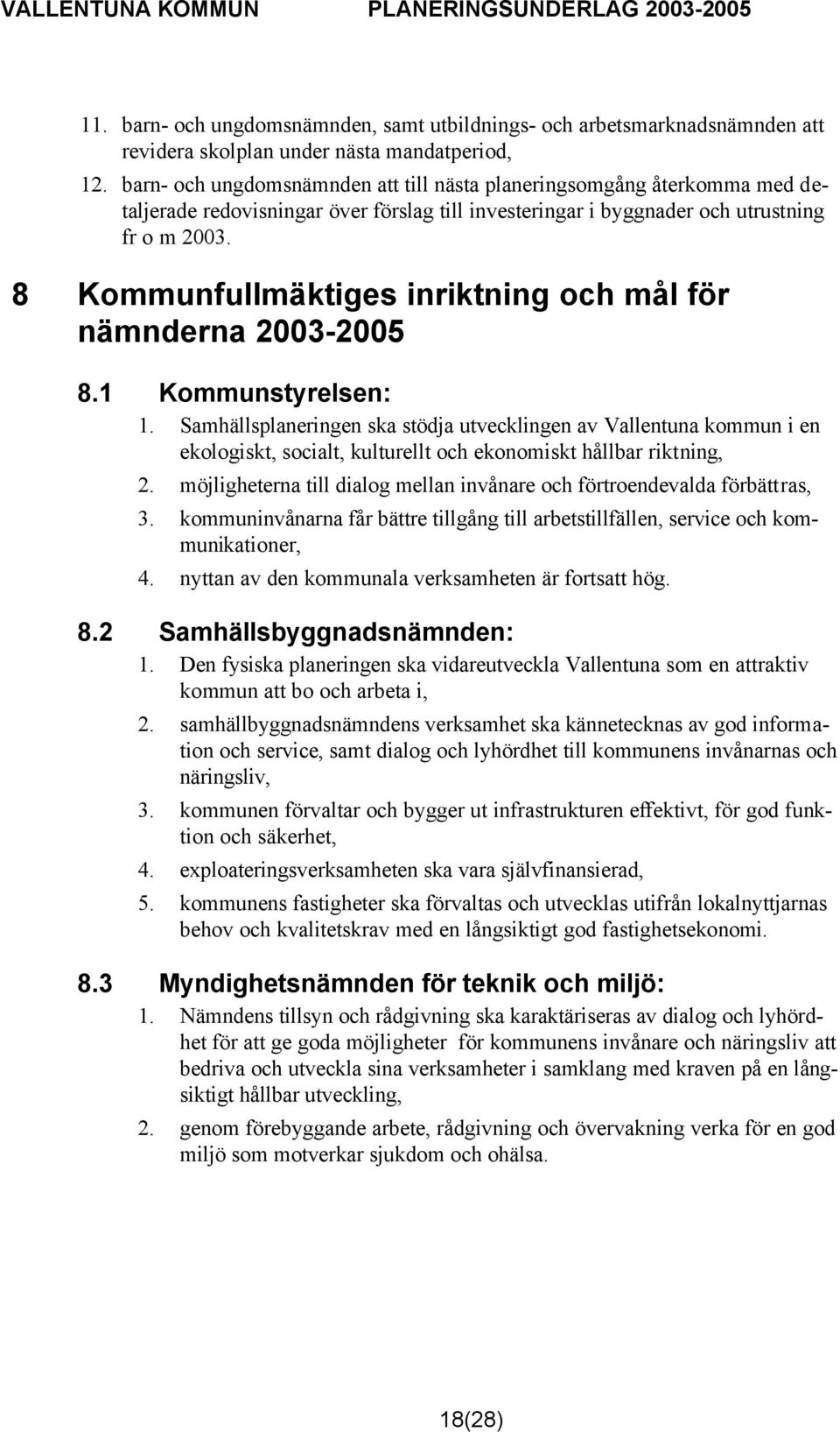 8 Kommunfullmäktiges inriktning och mål för nämnderna 2003-2005 8.1 Kommunstyrelsen: 1.