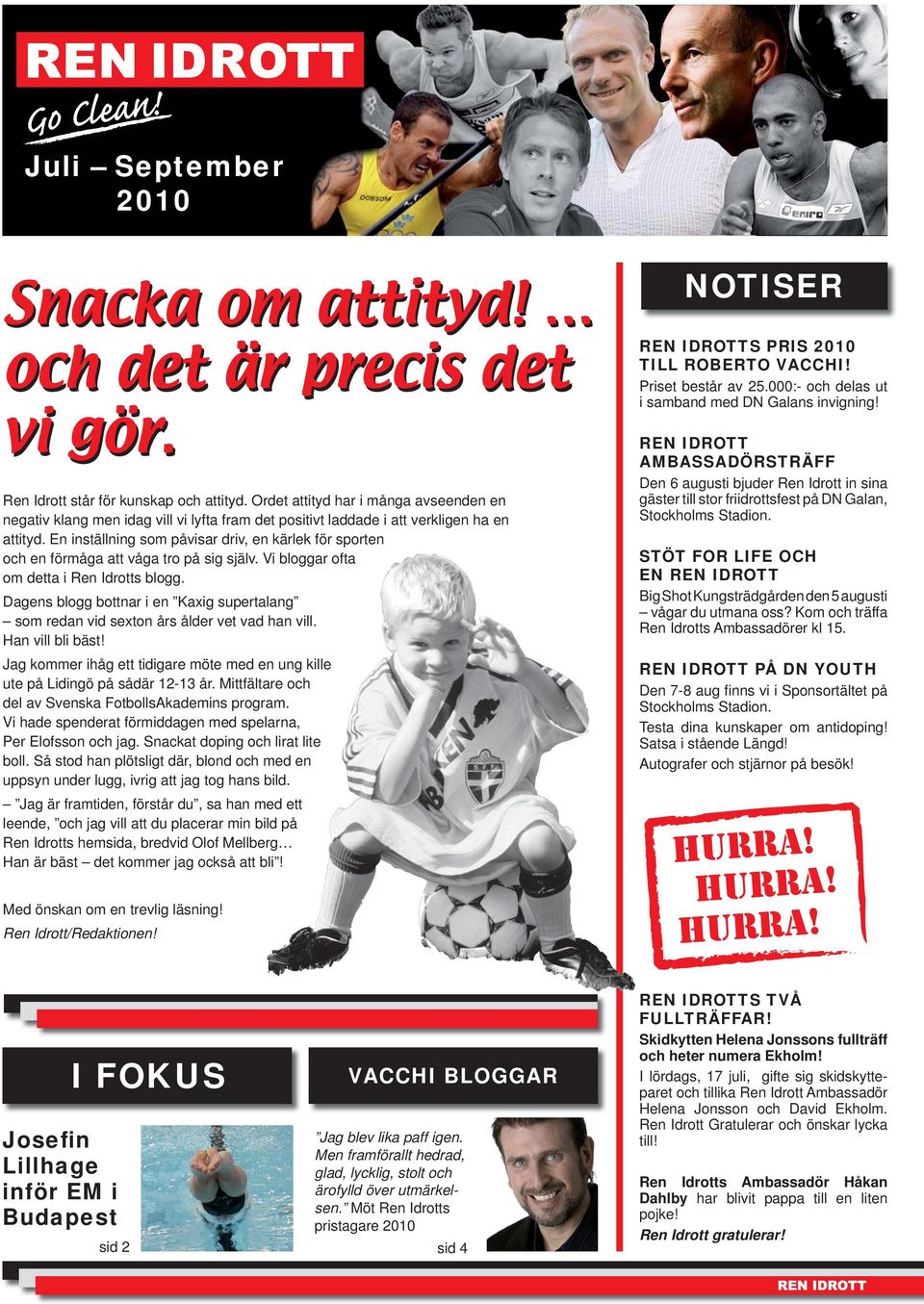 En inställning som påvisar driv, en kärlek för sporten och en förmåga att våga tro på sig själv. Vi bloggar ofta om detta i Ren Idrotts blogg.