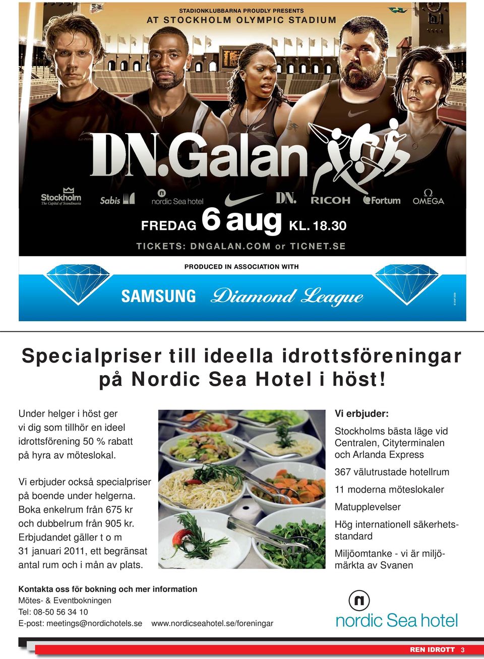 Under helger i höst ger vi dig som tillhör en ideel idrottsförening 50 % rabatt på hyra av möteslokal. Vi erbjuder också specialpriser på boende under helgerna.