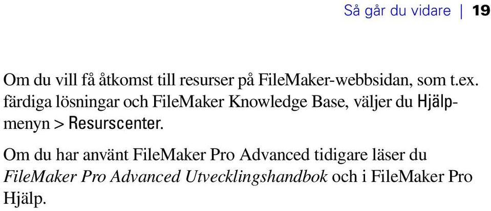 färdiga lösningar och FileMaker Knowledge Base, väljer du Hjälpmenyn >