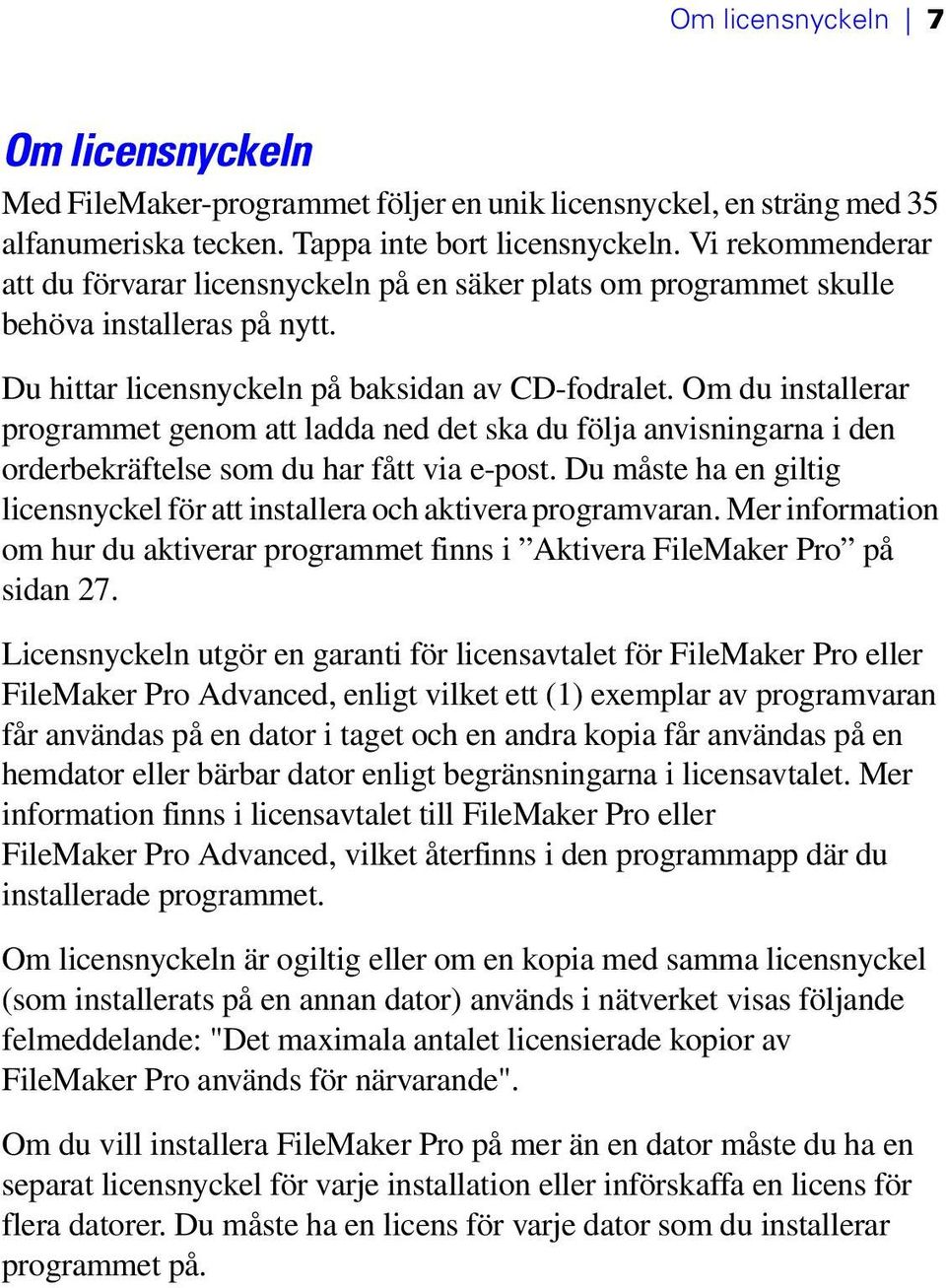 Om du installerar programmet genom att ladda ned det ska du följa anvisningarna i den orderbekräftelse som du har fått via e-post.