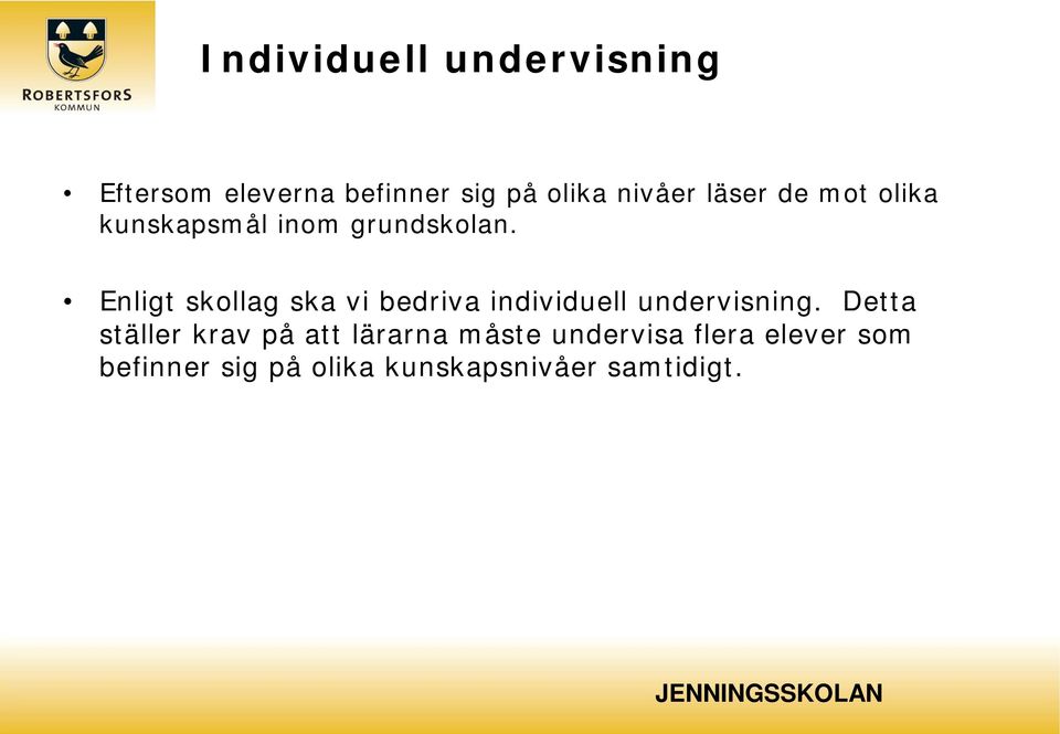 Enligt skollag ska vi bedriva individuell undervisning.