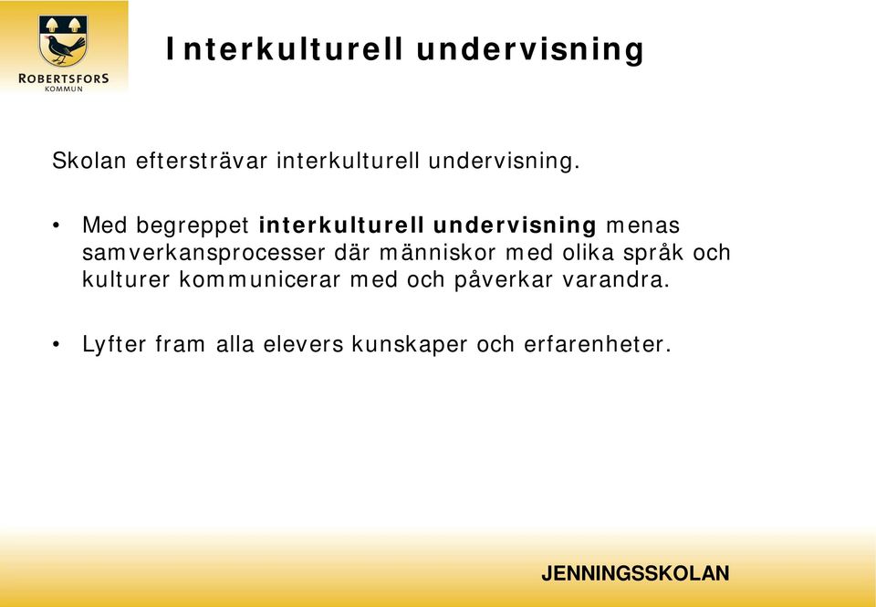 Med begreppet interkulturell undervisning menas samverkansprocesser