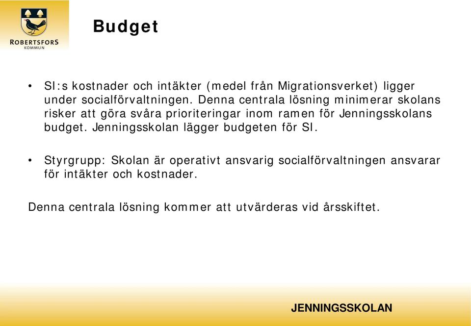 Jenningsskolans budget. Jenningsskolan lägger budgeten för SI.
