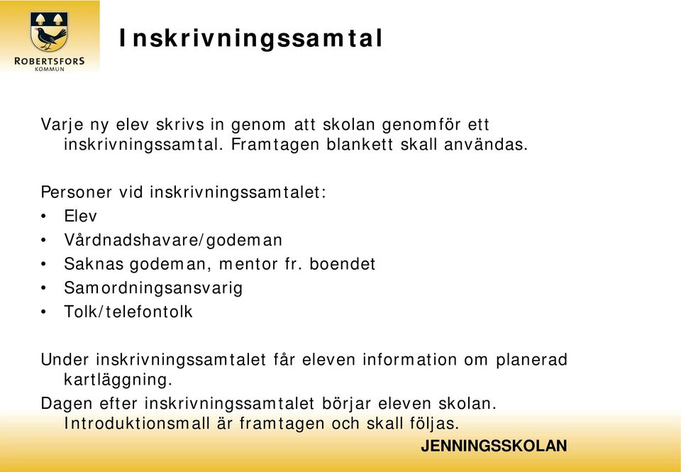 Personer vid inskrivningssamtalet: Elev Vårdnadshavare/godeman Saknas godeman, mentor fr.