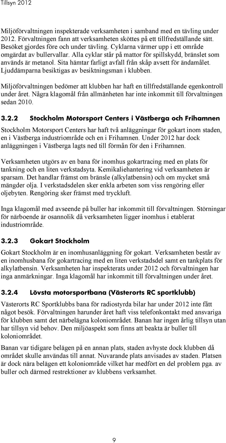 Sita hämtar farligt avfall från skåp avsett för ändamålet. Ljuddämparna besiktigas av besiktningsman i klubben.