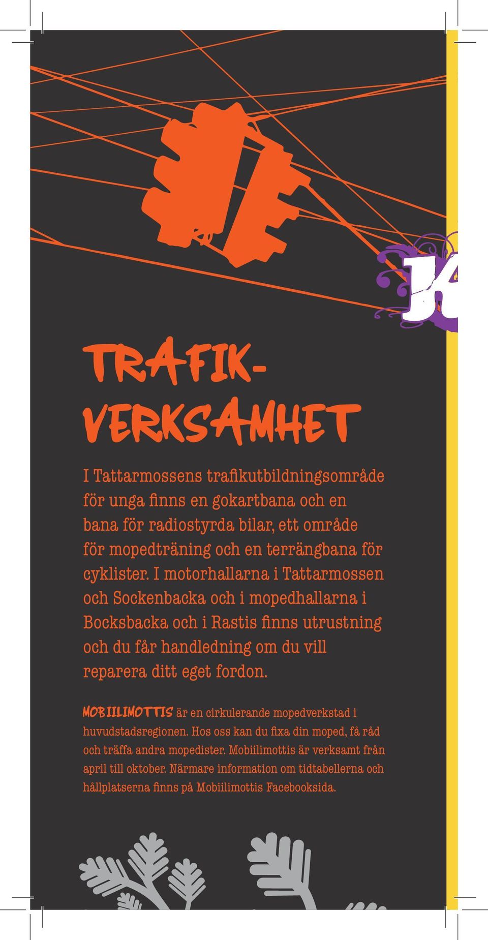 I motorhallarna i Tattarmossen och Sockenbacka och i mopedhallarna i Bocksbacka och i Rastis finns utrustning och du får handledning om du vill reparera ditt