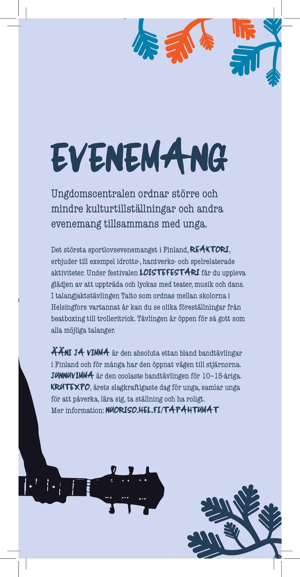 Under festivalen LOISTEFESTARI får du uppleva glädjen av att uppträda och lyckas med teater, musik och dans.