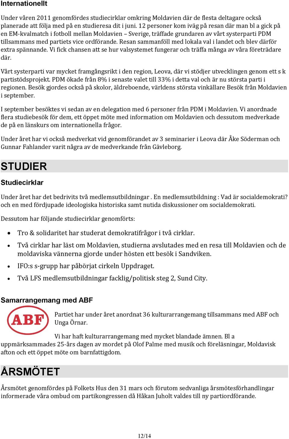 Resan sammanföll med lokala val i landet och blev därför extra spännande. Vi fick chansen att se hur valsystemet fungerar och träffa många av våra företrädare där.