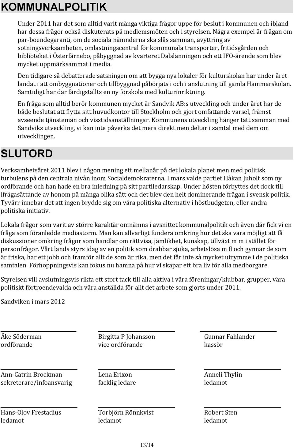 Österfärnebo, påbyggnad av kvarteret Dalslänningen och ett IFO-ärende som blev mycket uppmärksammat i media.