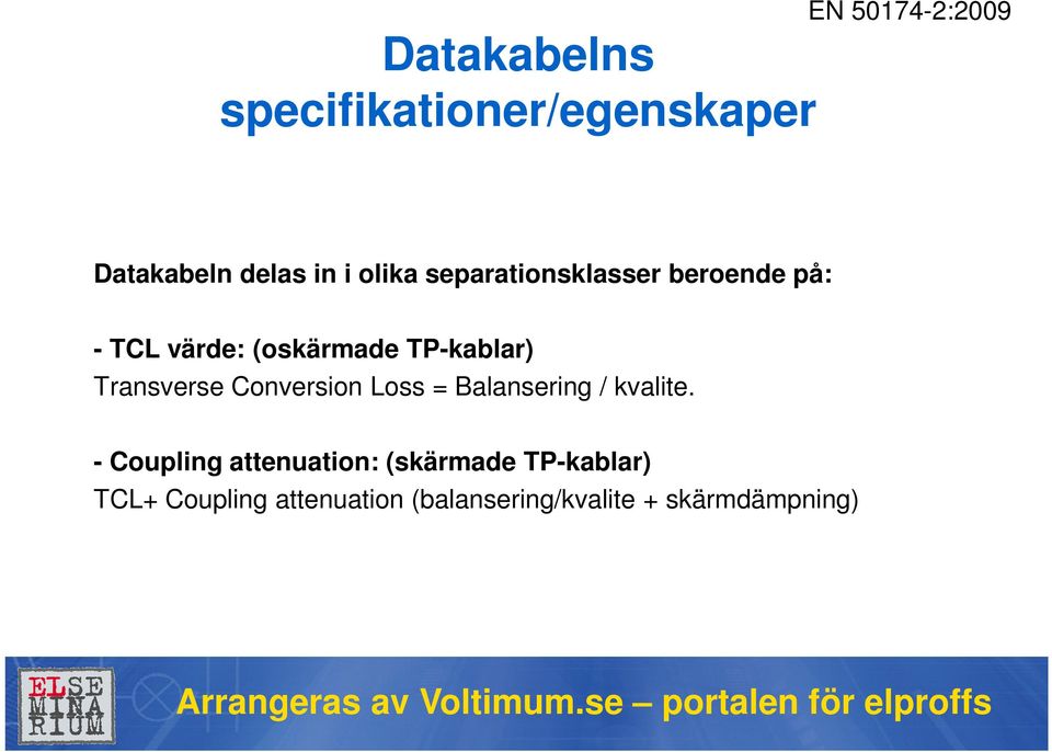 Transverse Conversion Loss = Balansering / kvalite.