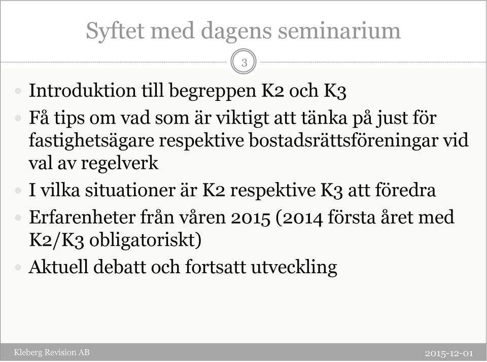 val av regelverk I vilka situationer är K2 respektive K3 att föredra Erfarenheter från