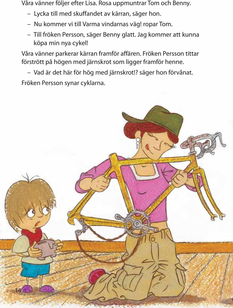 Jag kommer att kunna köpa min nya cykel! Våra vänner parkerar kärran framför affären.