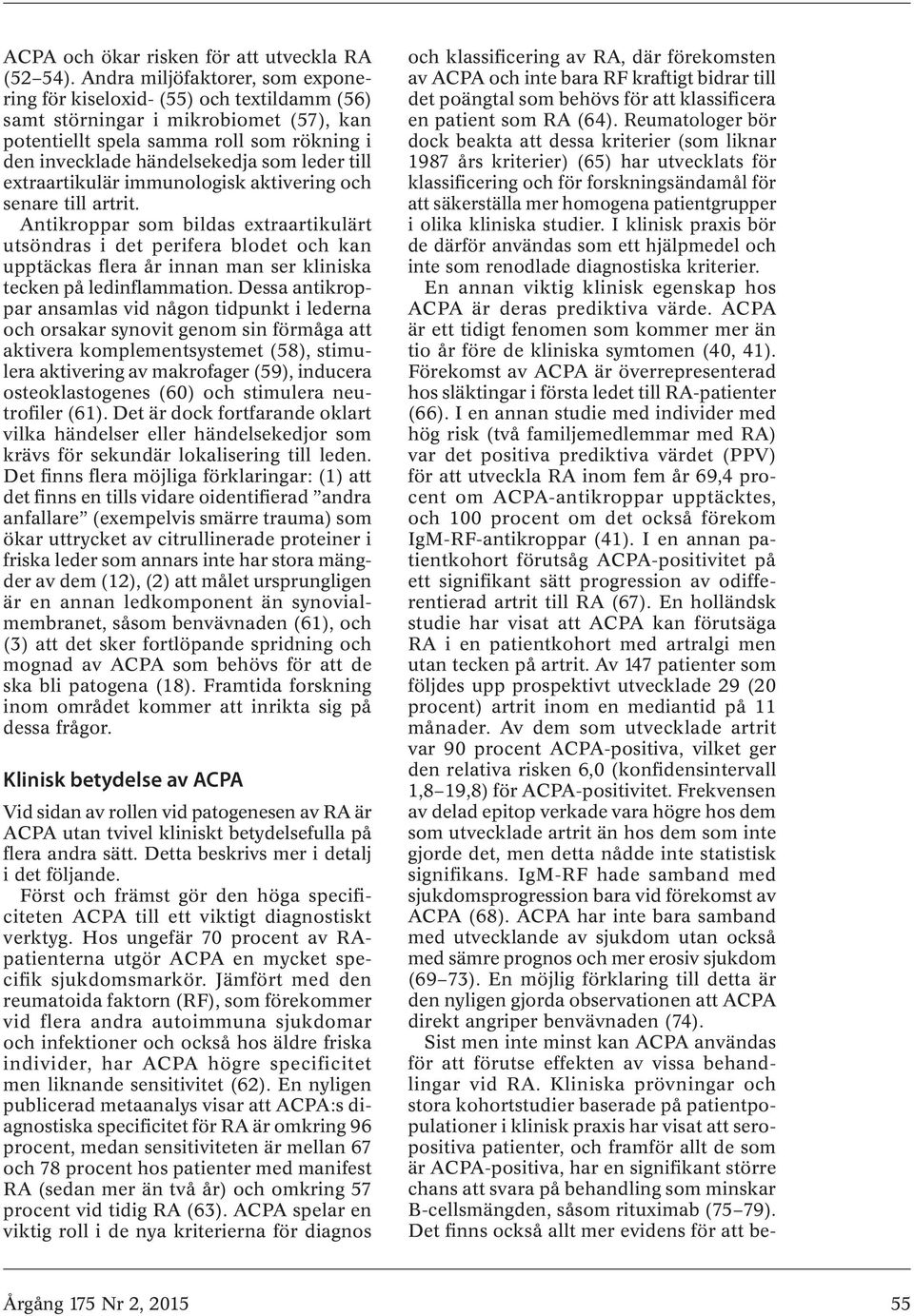 till extraartikulär immunologisk aktivering och senare till artrit.
