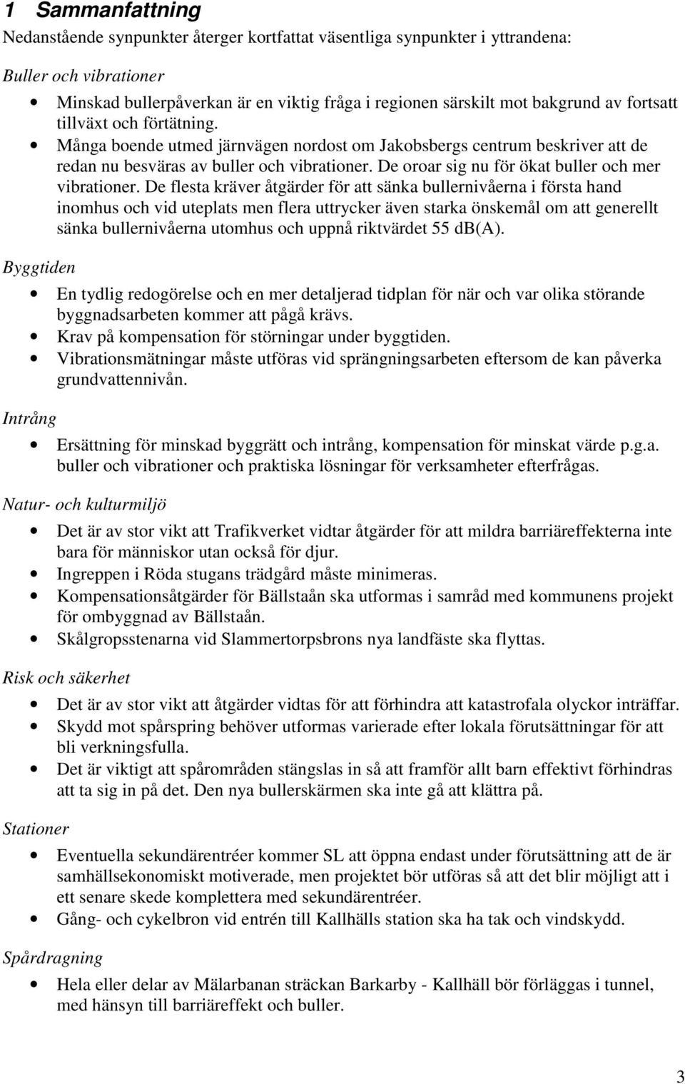 De oroar sig nu för ökat buller och mer vibrationer.