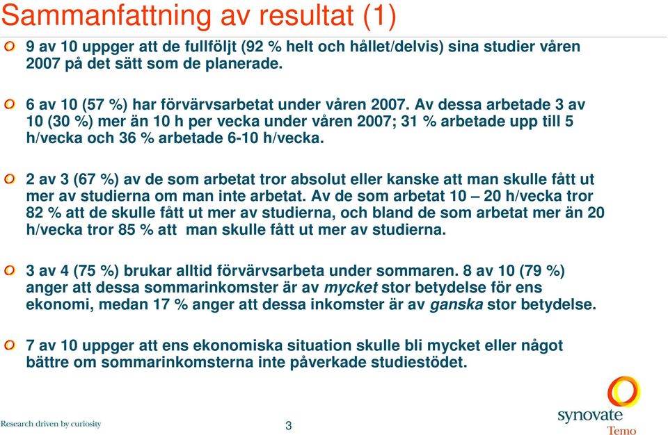 2 av 3 (67 %) av de som arbetat tror absolut eller kanske att man skulle fått ut mer av studierna om man inte arbetat.