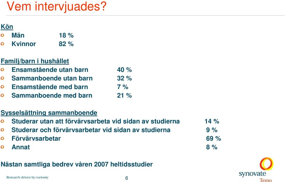 32 % Ensamstående med barn 7 % Sammanboende med barn 21 % Sysselsättning sammanboende Studerar utan