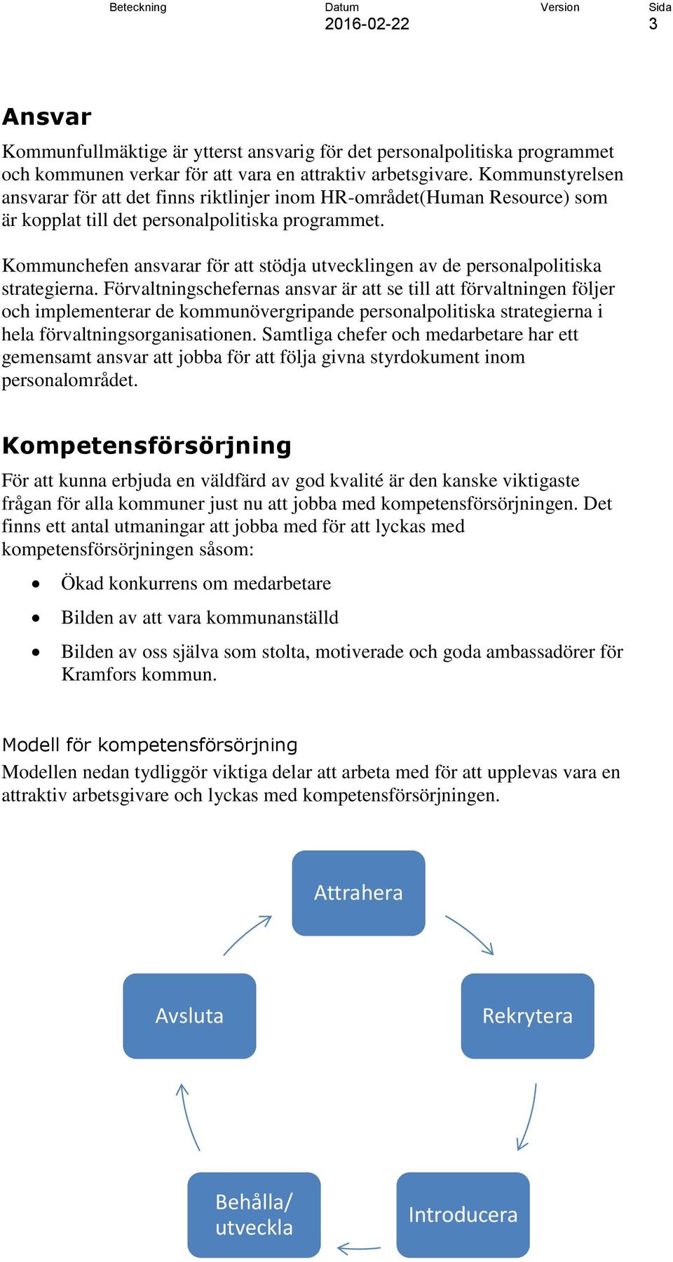Kommunchefen ansvarar för att stödja utvecklingen av de personalpolitiska strategierna.