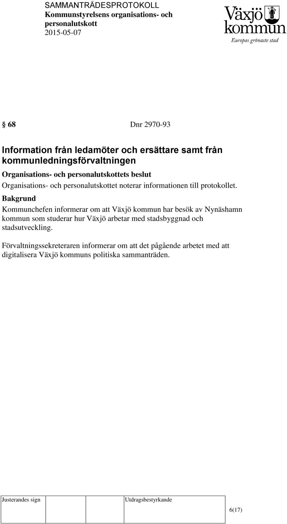 Kommunchefen informerar om att Växjö kommun har besök av Nynäshamn kommun som studerar hur Växjö arbetar med