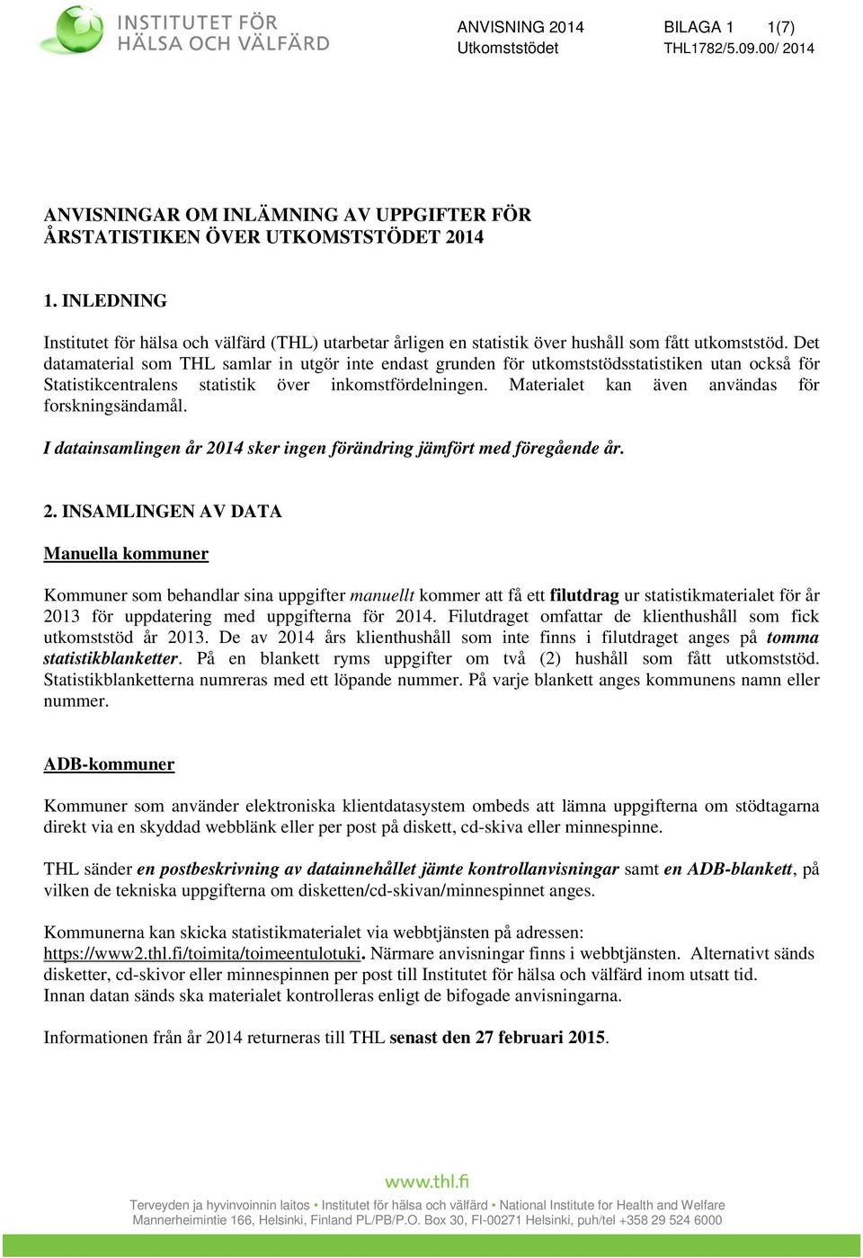 Det datamaterial som THL samlar in utgör inte endast grunden för utkomststödsstatistiken utan också för Statistikcentralens statistik över inkomstfördelningen.