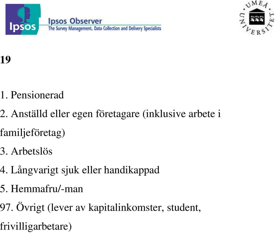 familjeföretag) 3. Arbetslös 4.