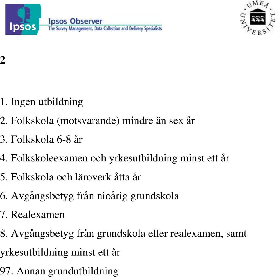 Folkskola och läroverk åtta år 6. Avgångsbetyg från nioårig grundskola 7.