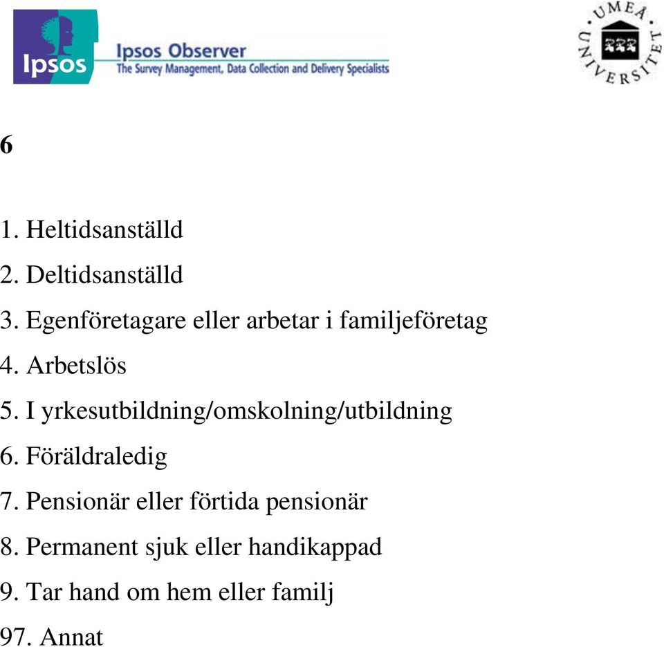 I yrkesutbildning/omskolning/utbildning 6. Föräldraledig 7.