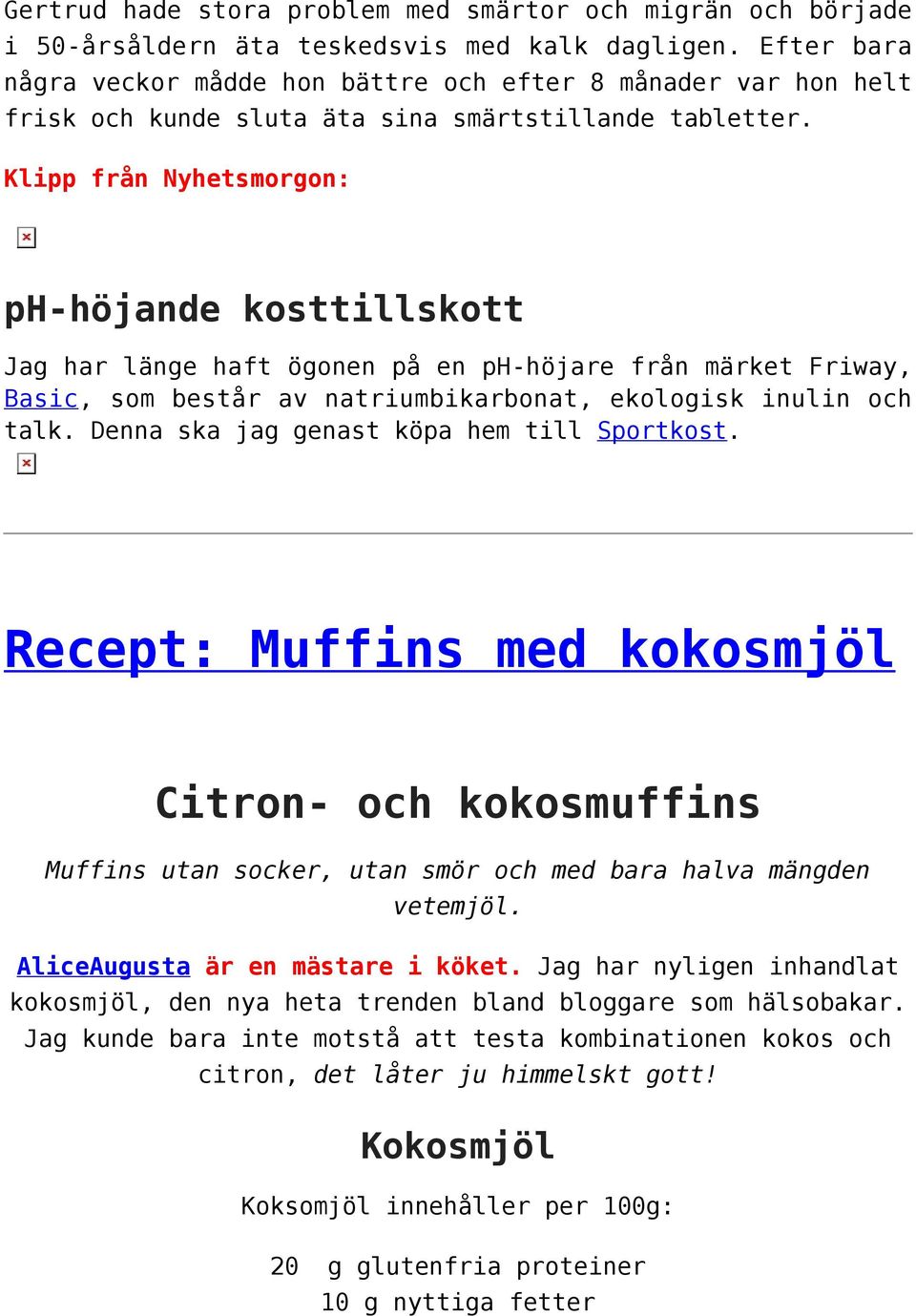 Klipp från Nyhetsmorgon: ph-höjande kosttillskott Jag har länge haft ögonen på en ph-höjare från märket Friway, Basic, som består av natriumbikarbonat, ekologisk inulin och talk.