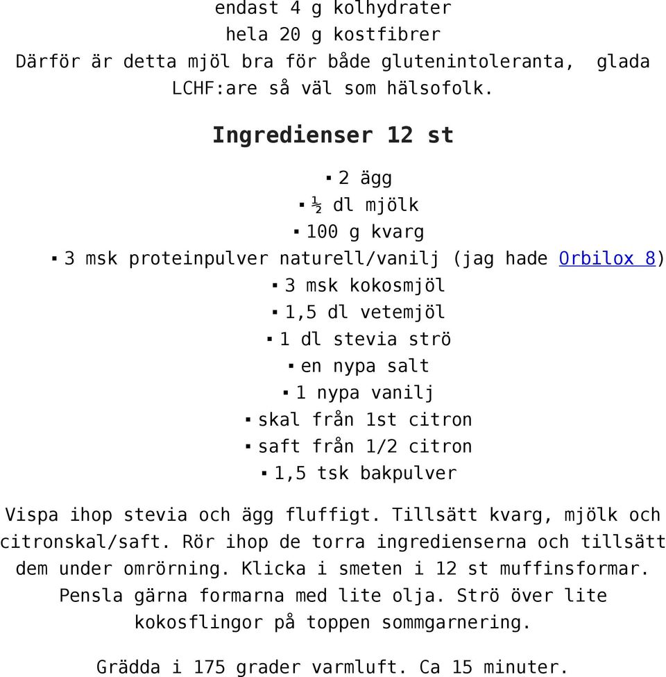 1 nypa vanilj skal från 1st citron saft från 1/2 citron 1,5 tsk bakpulver Vispa ihop stevia och ägg fluffigt. Tillsätt kvarg, mjölk och citronskal/saft.