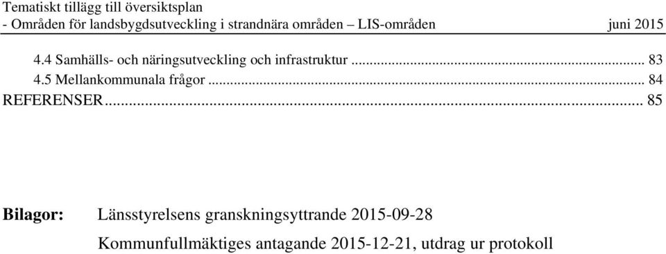 .. 85 Bilagor: Länsstyrelsens granskningsyttrande