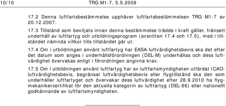 5), med i tillståndet nämnda villkor tills tillståndet går ut. 17.