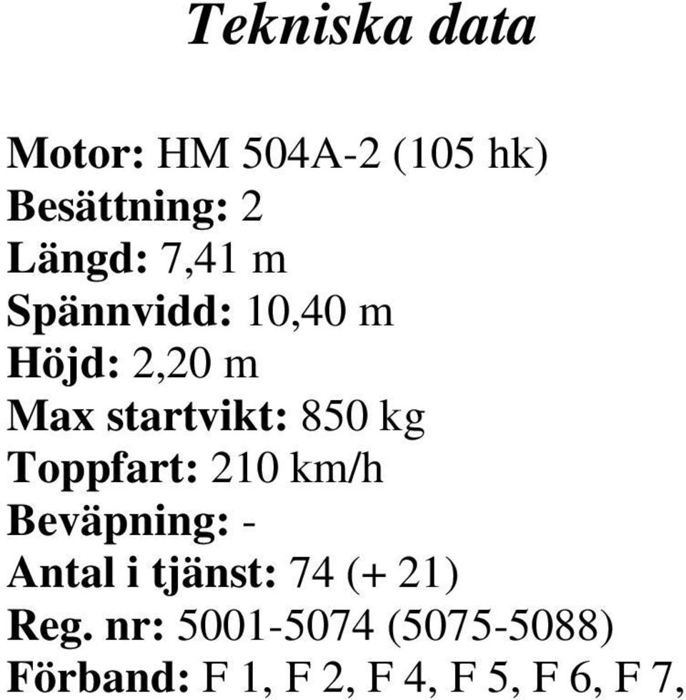 Toppfart: 210 km/h Beväpning: - Antal i tjänst: 74 (+ 21) Reg.