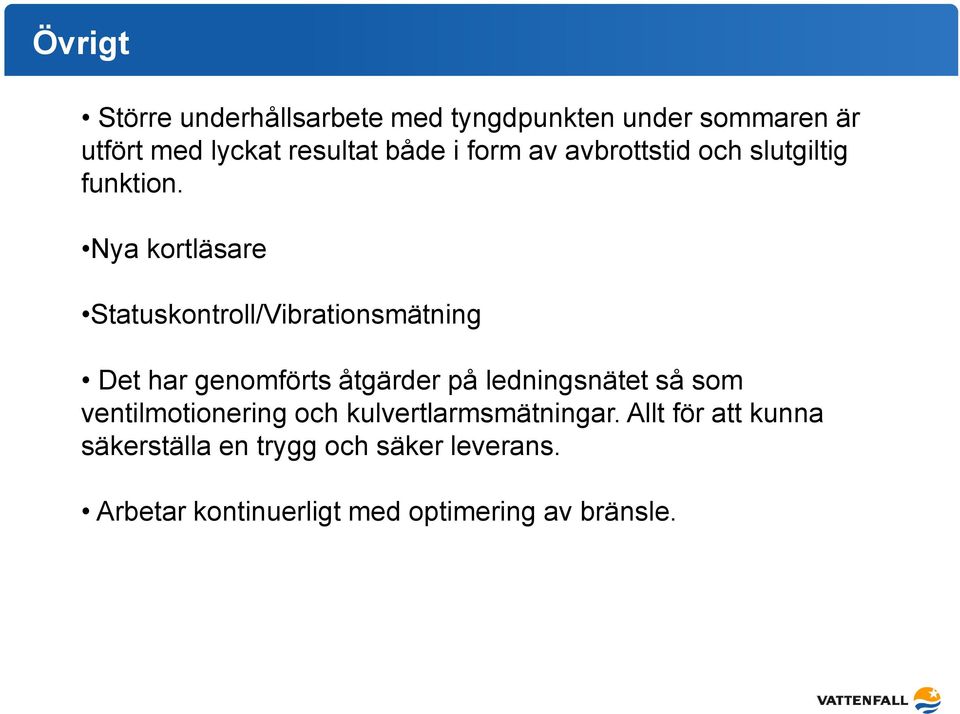 Nya kortläsare Statuskontroll/Vibrationsmätning Det har genomförts åtgärder på ledningsnätet så som