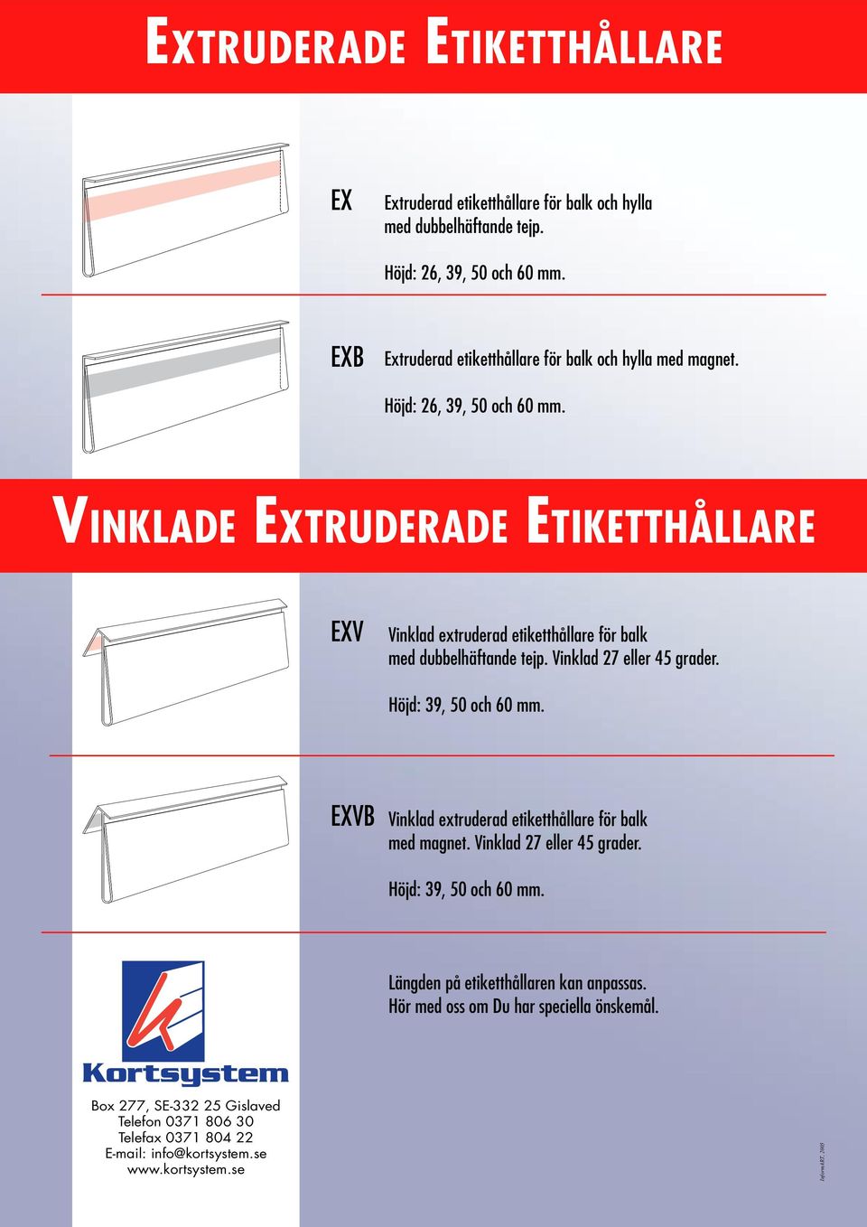 VINKLADE EXTRUDERADE ETIKETTHÅLLARE EXV Vinklad extruderad etiketthållare för balk med dubbelhäftande tejp. Vinklad 27 eller 45 grader. Höjd: 39, 50 och 60 mm.