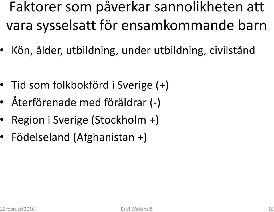 civilstånd Tid som folkbokförd i Sverige (+) Återförenade med