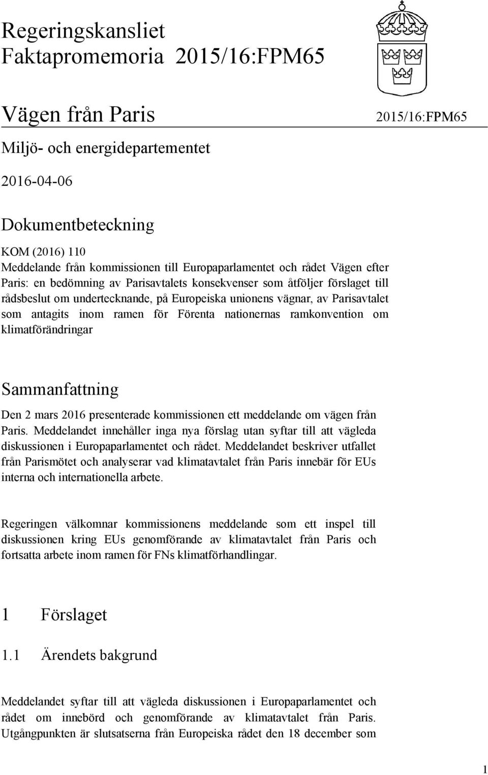 nationernas ramkonvention om klimatförändringar Sammanfattning Den 2 mars 2016 presenterade kommissionen ett meddelande om vägen från Paris.