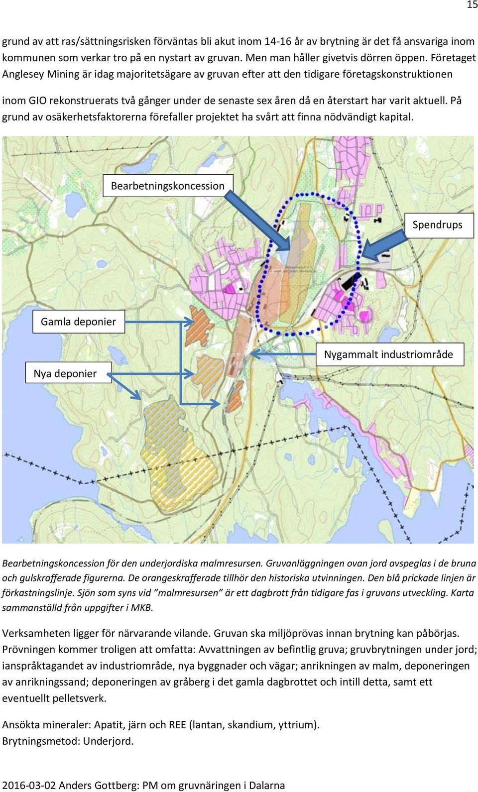 aktuell. På grund av osäkerhetsfaktorerna förefaller projektet ha svårt att finna nödvändigt kapital.