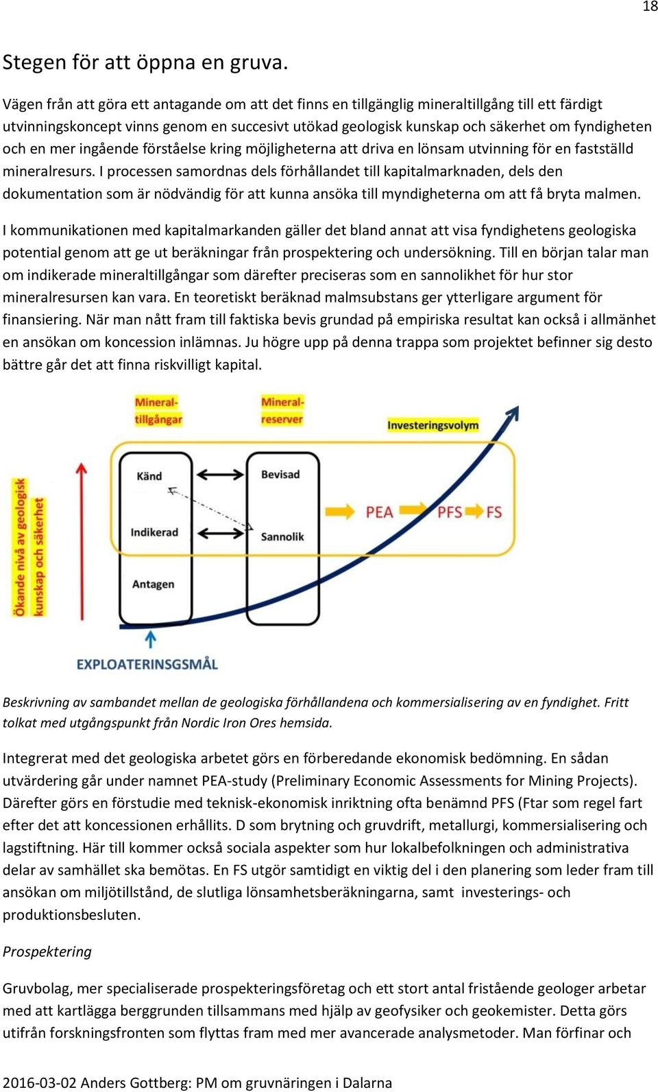 en mer ingående förståelse kring möjligheterna att driva en lönsam utvinning för en fastställd mineralresurs.