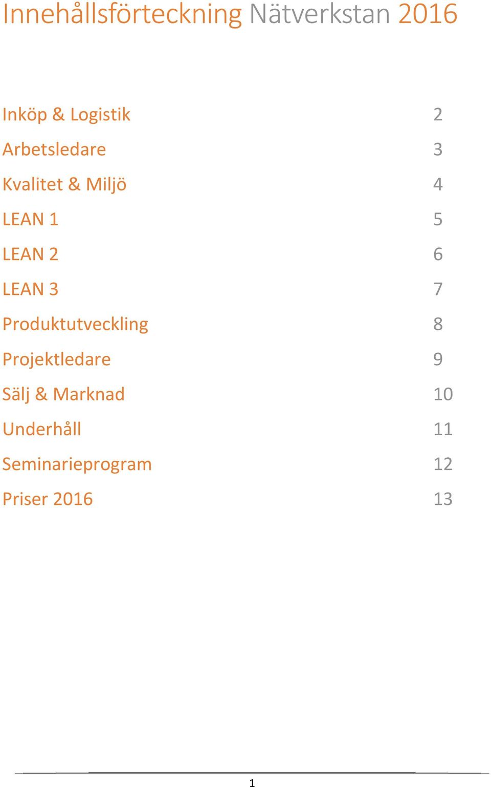 LEAN 3 7 Produktutveckling 8 Projektledare 9 Sälj &