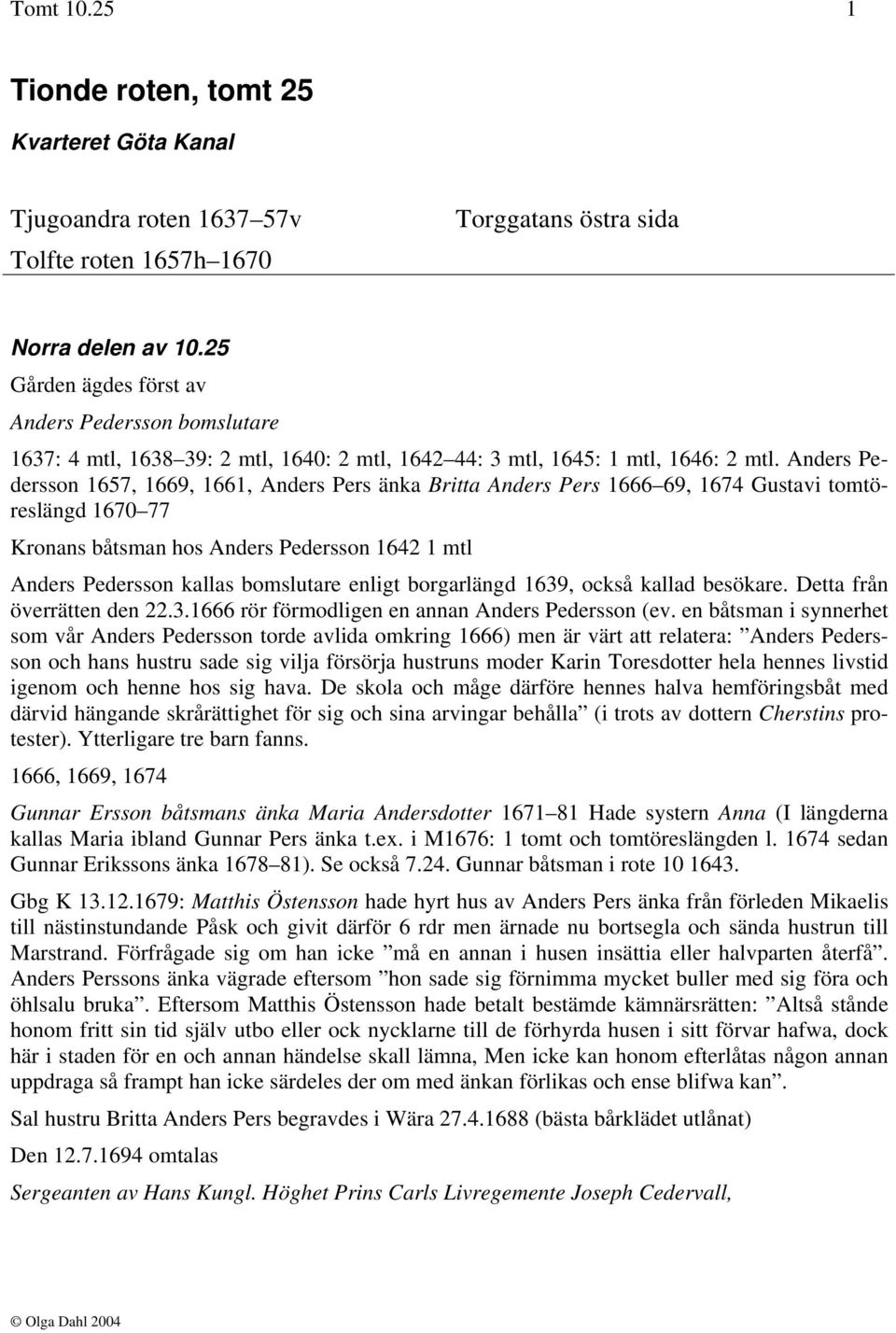 Anders Pedersson 1657, 1669, 1661, Anders Pers änka Britta Anders Pers 1666 69, 1674 Gustavi tomtöreslängd 1670 77 Kronans båtsman hos Anders Pedersson 1642 1 mtl Anders Pedersson kallas bomslutare