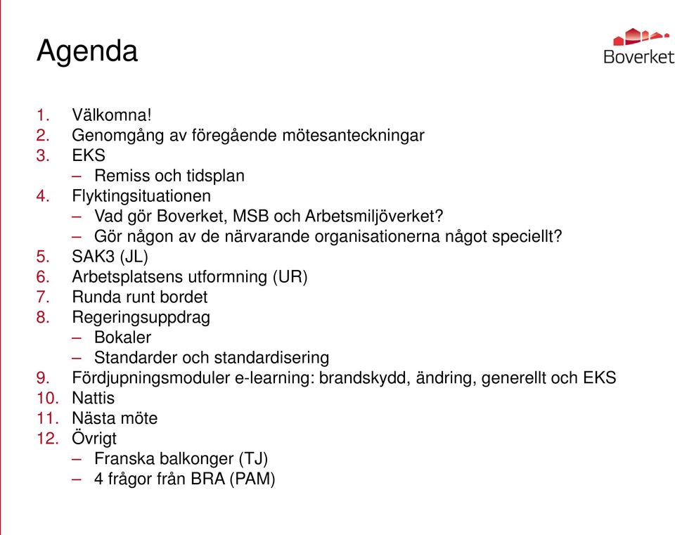 5. SAK3 (JL) 6. Arbetsplatsens utformning (UR) 7. Runda runt bordet 8.