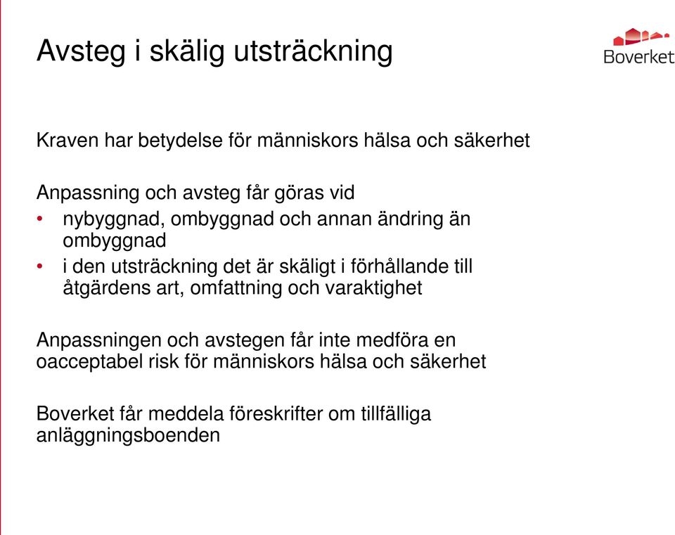 förhållande till åtgärdens art, omfattning och varaktighet Anpassningen och avstegen får inte medföra en