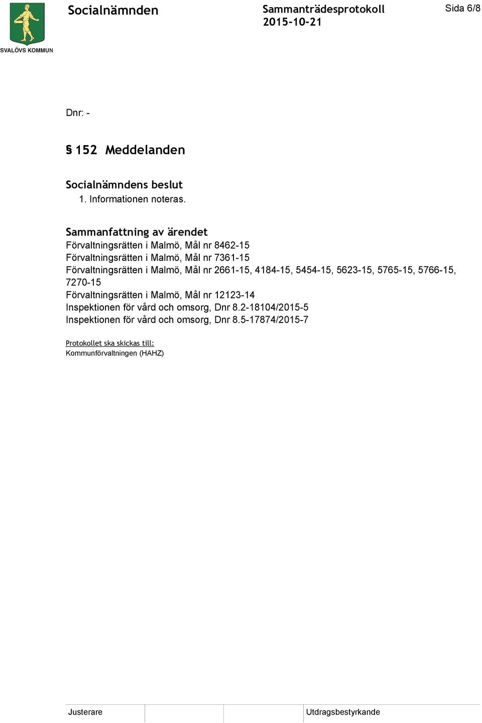 Förvaltningsrätten i Malmö, Mål nr 2661-15, 4184-15, 5454-15, 5623-15, 5765-15, 5766-15, 7270-15 Förvaltningsrätten i Malmö,