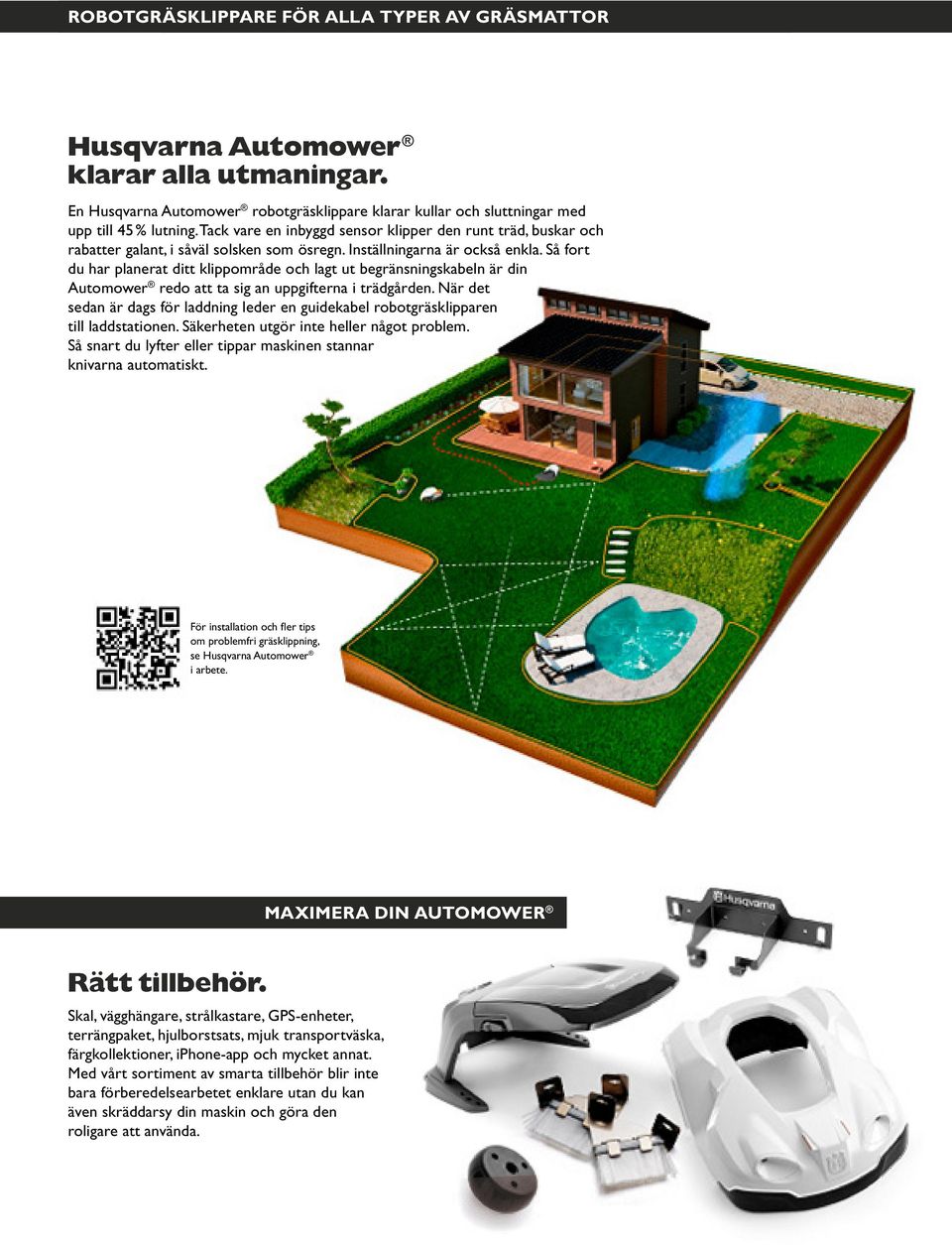 Så fort du har planerat ditt klippområde och lagt ut begränsningskabeln är din Automower redo att ta sig an uppgifterna i trädgården.