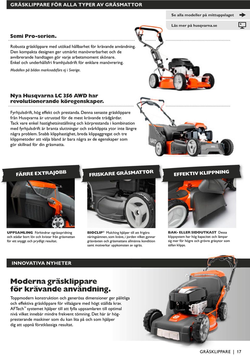 Modellen på bilden marknadsförs ej i Sverige. Nya husqvarna Lc 356 AWd har revolutionerande köregenskaper. Fyrhjulsdrift, hög effekt och prestanda.