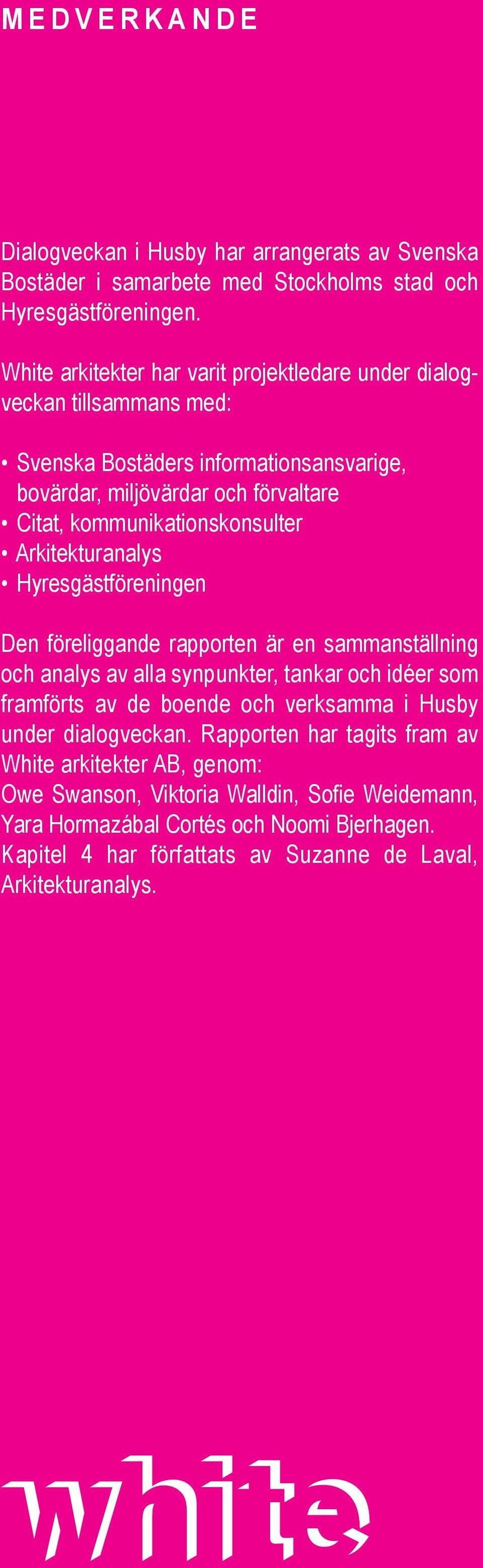 kommunikationskonsulter Arkitekturanalys Hyresgästföreningen Den föreliggande rapporten är en sammanställning och analys av alla synpunkter, tankar och idéer som framförts av de