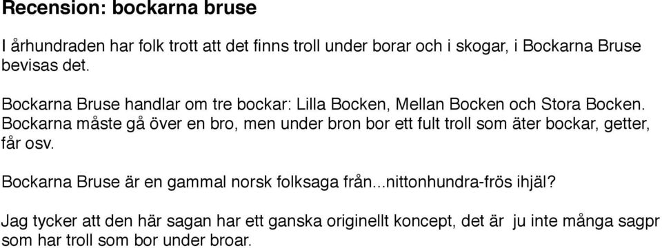 Bockarna måste gå över en bro, men under bron bor ett fult troll som äter bockar, getter, får osv.